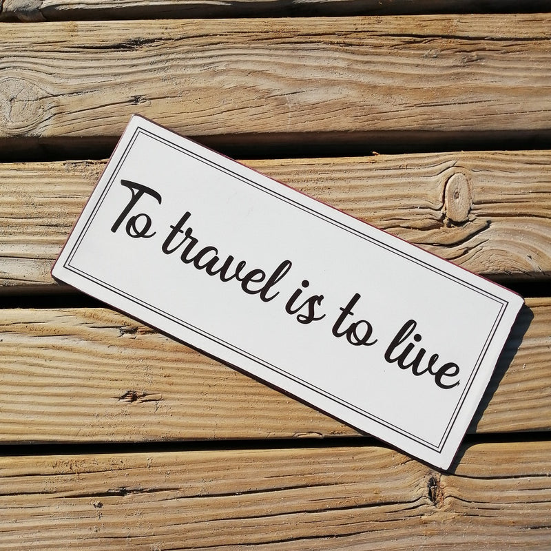 Metal Sign - To Travel Is To Live